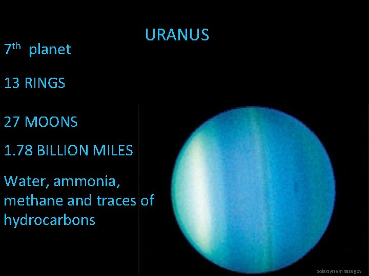 7 th planet URANUS 13 RINGS 27 MOONS 1. 78 BILLION MILES Water, ammonia,