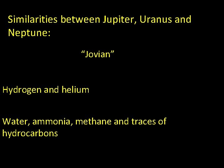 Similarities between Jupiter, Uranus and Neptune: “Jovian” Hydrogen and helium Water, ammonia, methane and