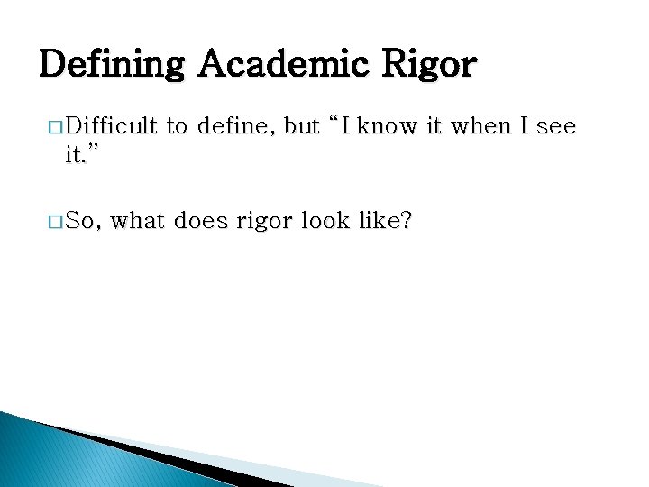 Defining Academic Rigor � Difficult to define, but “I know it when I see Defining Academic Rigor � Difficult to define, but “I know it when I see