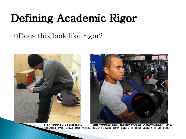 Defining Academic Rigor � Does this look like rigor? https: //www. pexels. com/photo/ fishermen-gym-texting-thug-73736/ Defining Academic Rigor � Does this look like rigor? https: //www. pexels. com/photo/ fishermen-gym-texting-thug-73736/