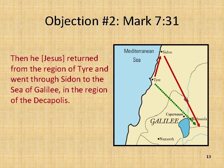 Objection #2: Mark 7: 31 Then he [Jesus] returned from the region of Tyre