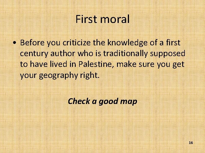 First moral • Before you criticize the knowledge of a first century author who