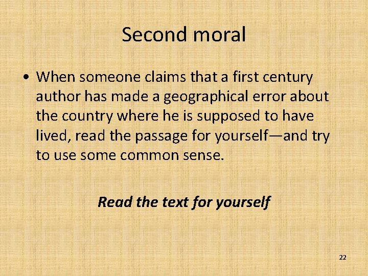Second moral • When someone claims that a first century author has made a