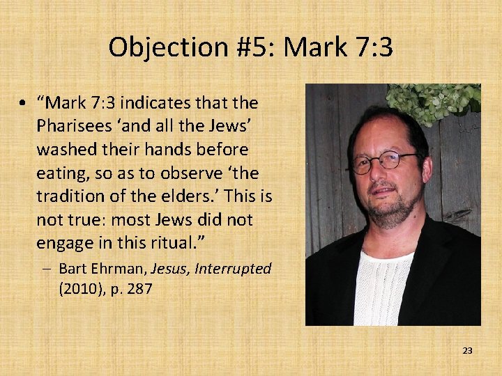 Objection #5: Mark 7: 3 • “Mark 7: 3 indicates that the Pharisees ‘and