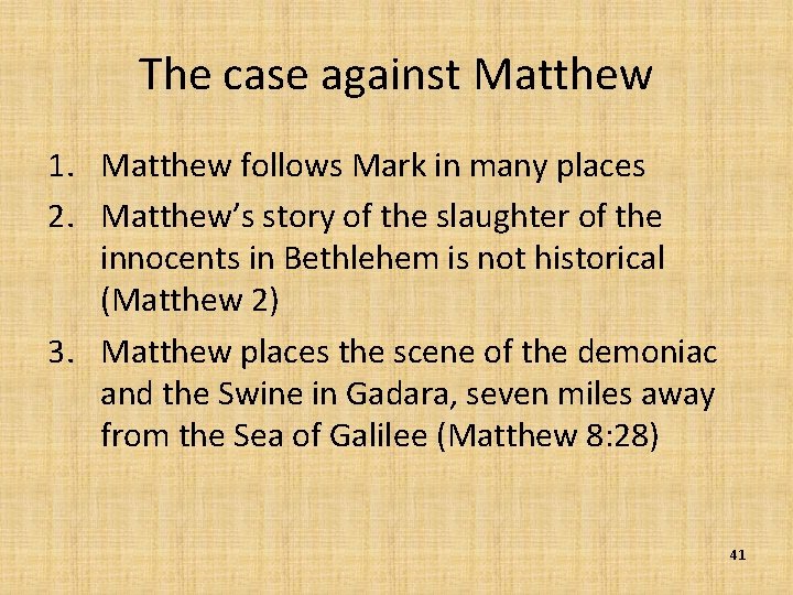 The case against Matthew 1. Matthew follows Mark in many places 2. Matthew’s story