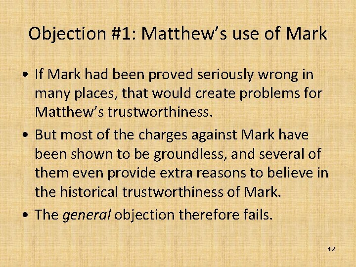 Objection #1: Matthew’s use of Mark • If Mark had been proved seriously wrong