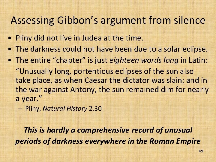 Assessing Gibbon’s argument from silence • Pliny did not live in Judea at the