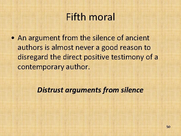 Fifth moral • An argument from the silence of ancient authors is almost never