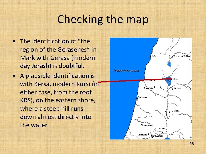 Checking the map • The identification of “the region of the Gerasenes” in Mark