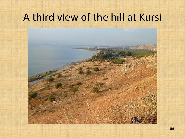A third view of the hill at Kursi 56 