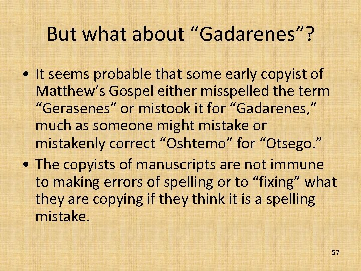 But what about “Gadarenes”? • It seems probable that some early copyist of Matthew’s