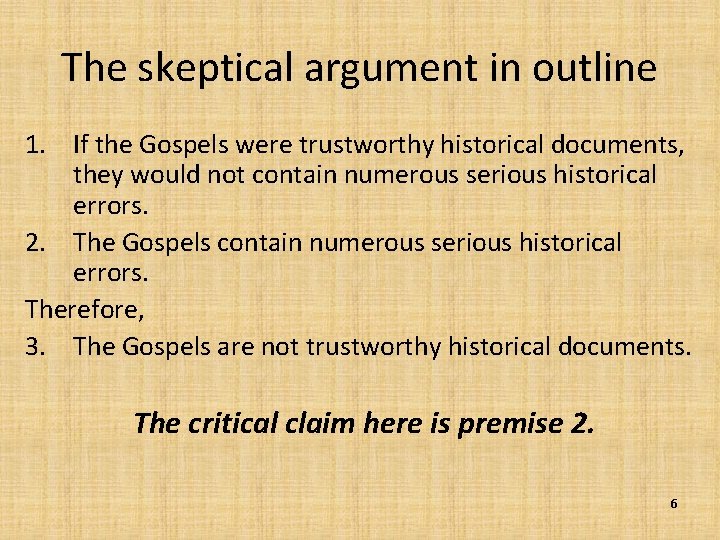 The skeptical argument in outline 1. If the Gospels were trustworthy historical documents, they