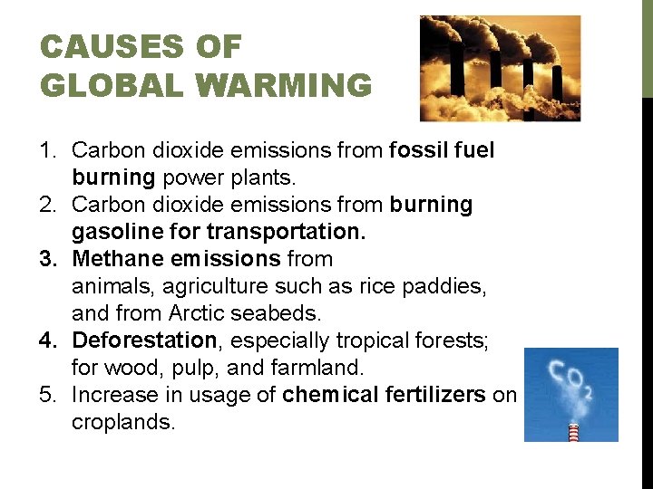 CAUSES OF GLOBAL WARMING 1. Carbon dioxide emissions from fossil fuel burning power plants. CAUSES OF GLOBAL WARMING 1. Carbon dioxide emissions from fossil fuel burning power plants.