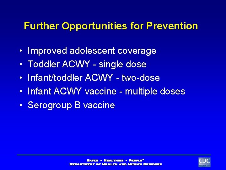 Further Opportunities for Prevention • • • Improved adolescent coverage Toddler ACWY - single