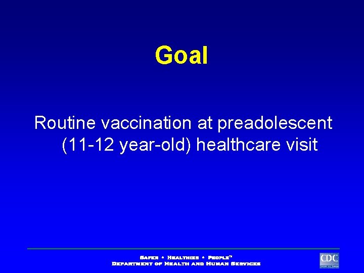 Goal Routine vaccination at preadolescent (11 -12 year-old) healthcare visit 