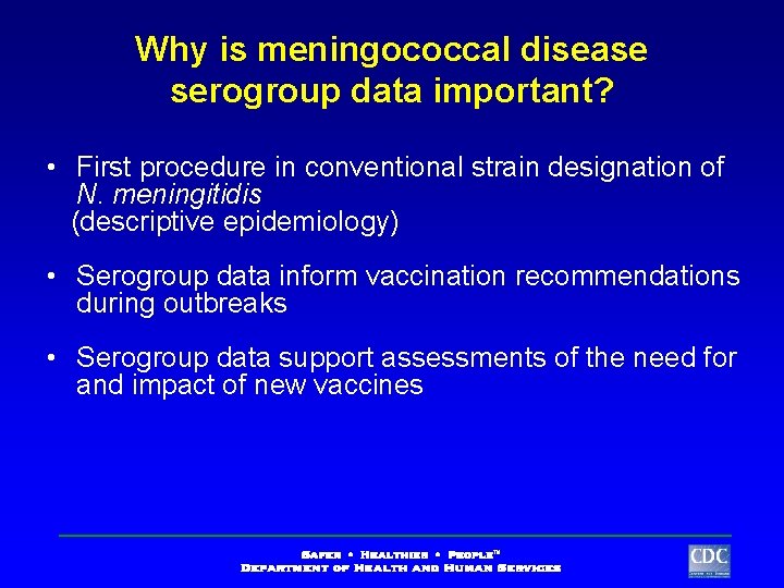 Why is meningococcal disease serogroup data important? • First procedure in conventional strain designation