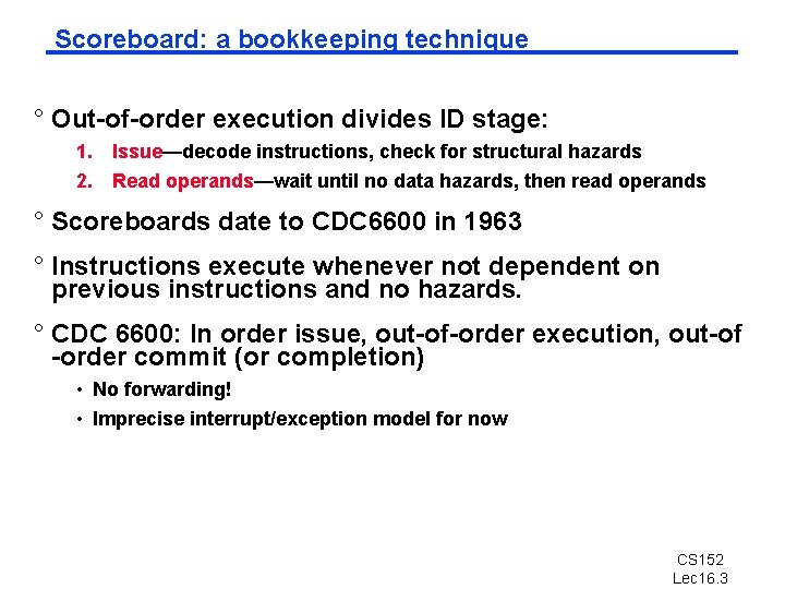 Scoreboard: a bookkeeping technique ° Out-of-order execution divides ID stage: 1. 2. Issue—decode instructions,