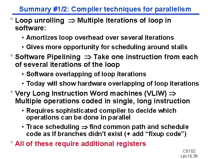 Summary #1/2: Compiler techniques for parallelism ° Loop unrolling Multiple iterations of loop in