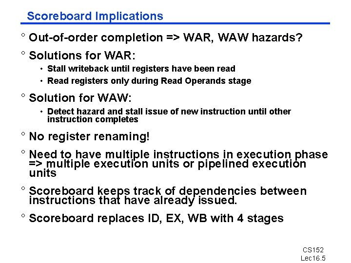 Scoreboard Implications ° Out-of-order completion => WAR, WAW hazards? ° Solutions for WAR: •