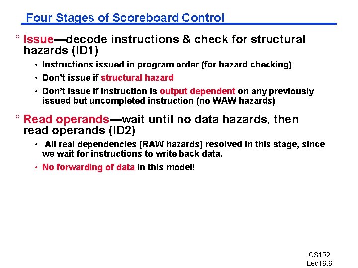 Four Stages of Scoreboard Control ° Issue—decode instructions & check for structural hazards (ID