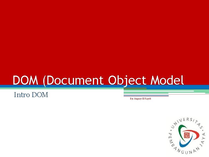 DOM (Document Object Model Intro DOM By: Augury El Rayeb 