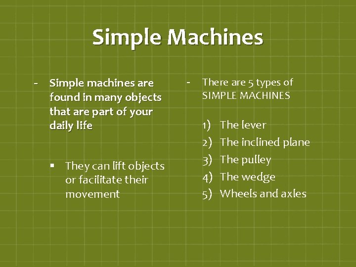 Simple Machines - Simple machines are found in many objects that are part of