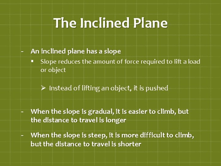 The Inclined Plane - An inclined plane has a slope § Slope reduces the