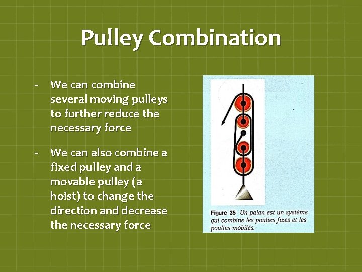 Pulley Combination - We can combine several moving pulleys to further reduce the necessary