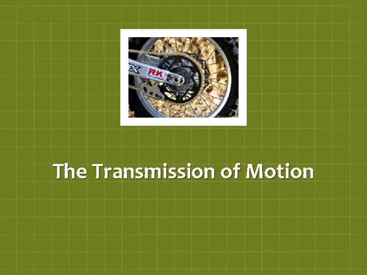 The Transmission of Motion 