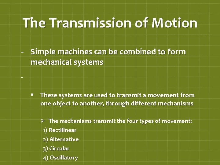 The Transmission of Motion - Simple machines can be combined to form mechanical systems