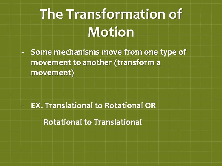 The Transformation of Motion - Some mechanisms move from one type of movement to