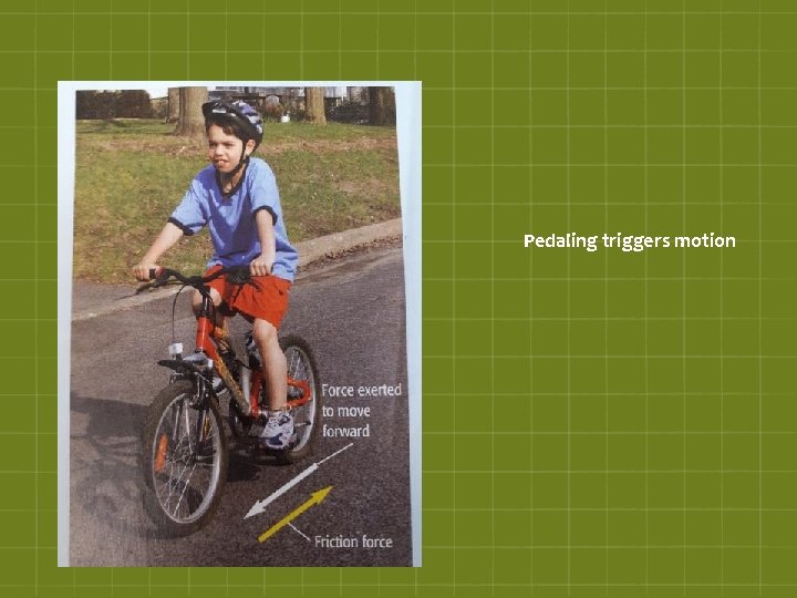 Pedaling triggers motion 