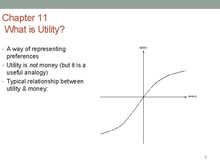 Chapter 11 What is Utility? • A way of representing preferences • Utility is