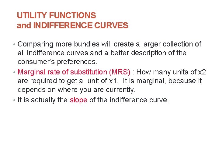 UTILITY FUNCTIONS and INDIFFERENCE CURVES • Comparing more bundles will create a larger collection