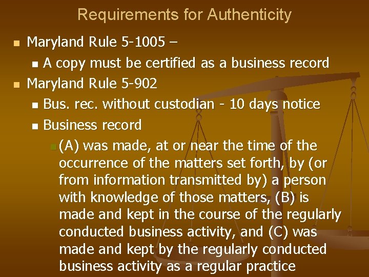 Requirements for Authenticity n n Maryland Rule 5 -1005 – n A copy must