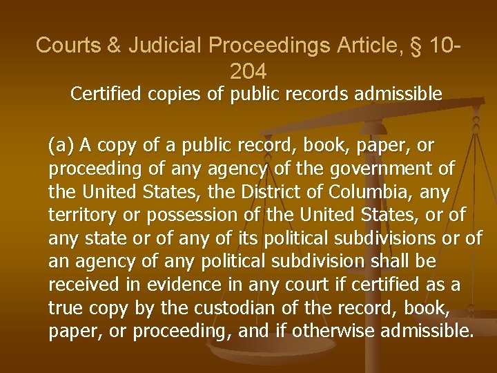 Courts & Judicial Proceedings Article, § 10204 Certified copies of public records admissible (a)