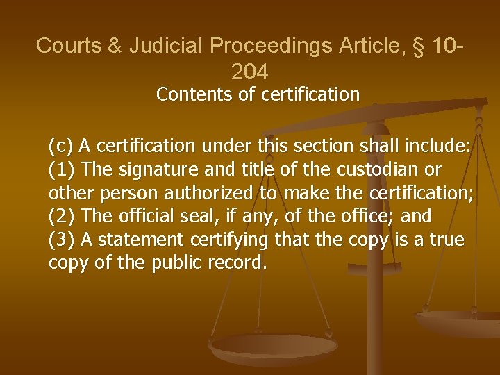 Courts & Judicial Proceedings Article, § 10204 Contents of certification (c) A certification under