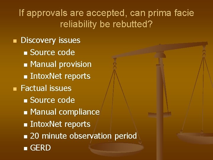If approvals are accepted, can prima facie reliability be rebutted? n n Discovery issues