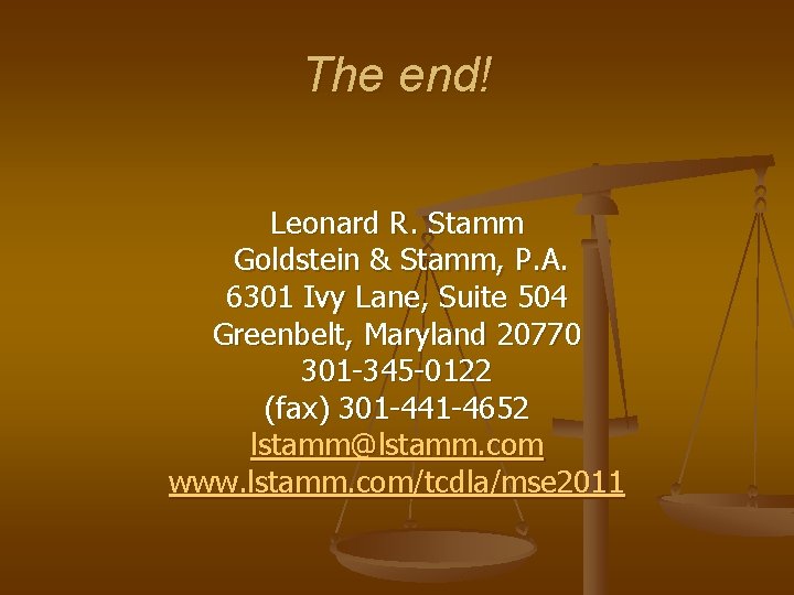 The end! Leonard R. Stamm Goldstein & Stamm, P. A. 6301 Ivy Lane, Suite