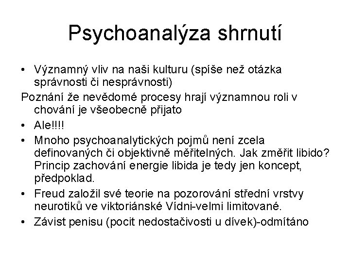 Psychoanalýza shrnutí • Významný vliv na naši kulturu (spíše než otázka správnosti či nesprávnosti)