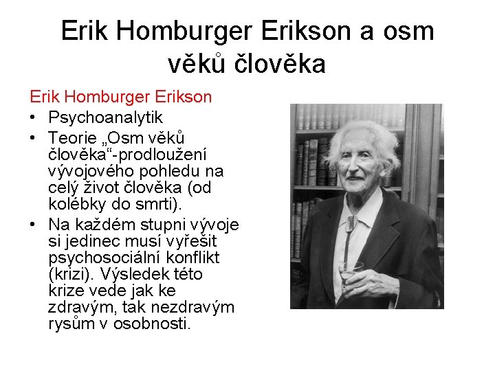Erik Homburger Erikson a osm věků člověka Erik Homburger Erikson • Psychoanalytik • Teorie