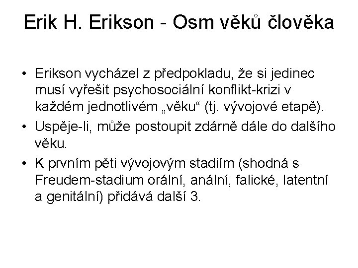 Erik H. Erikson - Osm věků člověka • Erikson vycházel z předpokladu, že si