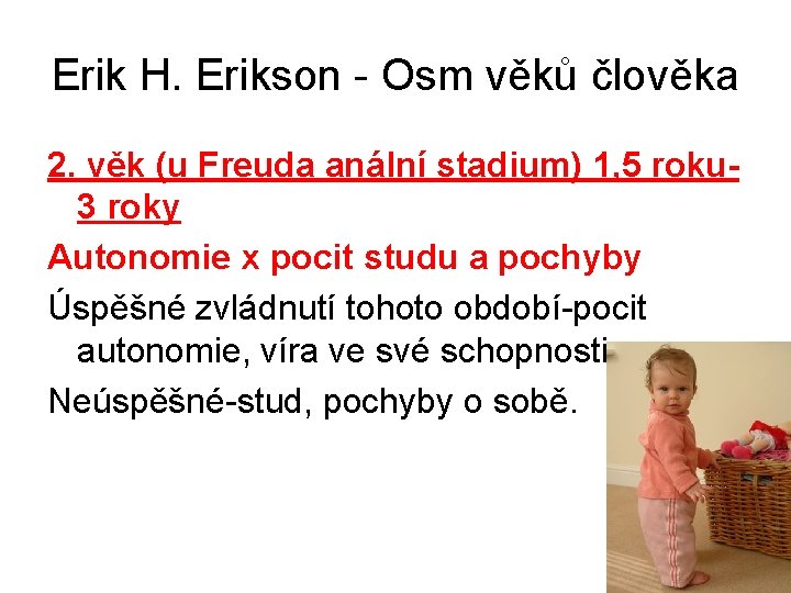 Erik H. Erikson - Osm věků člověka 2. věk (u Freuda anální stadium) 1,