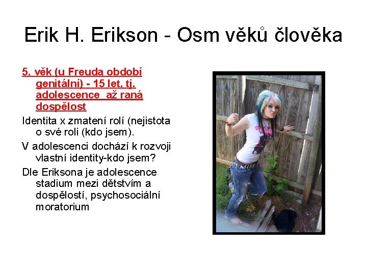 Erik H. Erikson - Osm věků člověka 5. věk (u Freuda období genitální) -