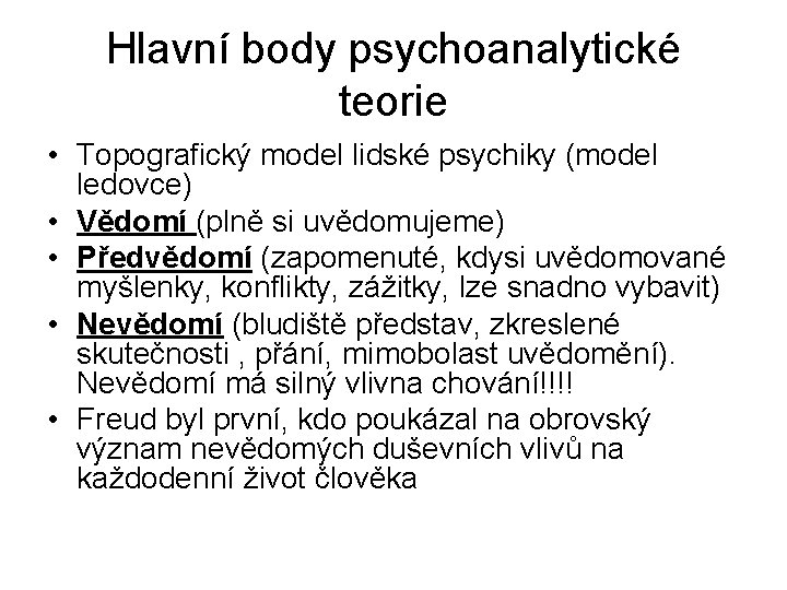 Hlavní body psychoanalytické teorie • Topografický model lidské psychiky (model ledovce) • Vědomí (plně