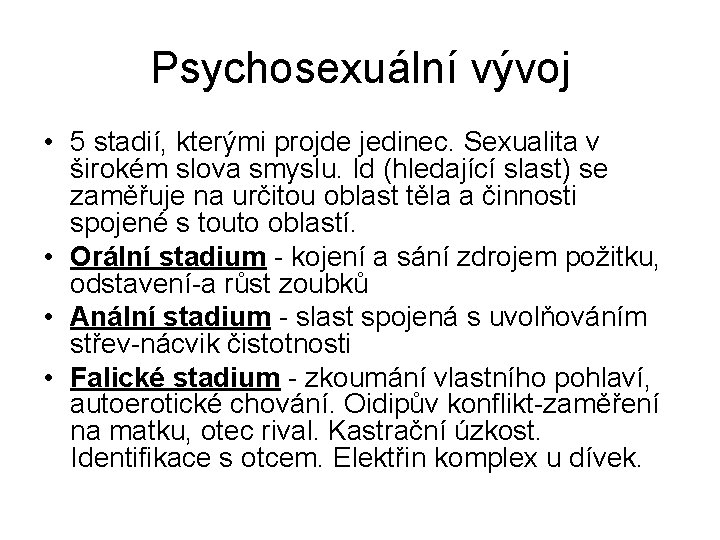 Psychosexuální vývoj • 5 stadií, kterými projde jedinec. Sexualita v širokém slova smyslu. Id
