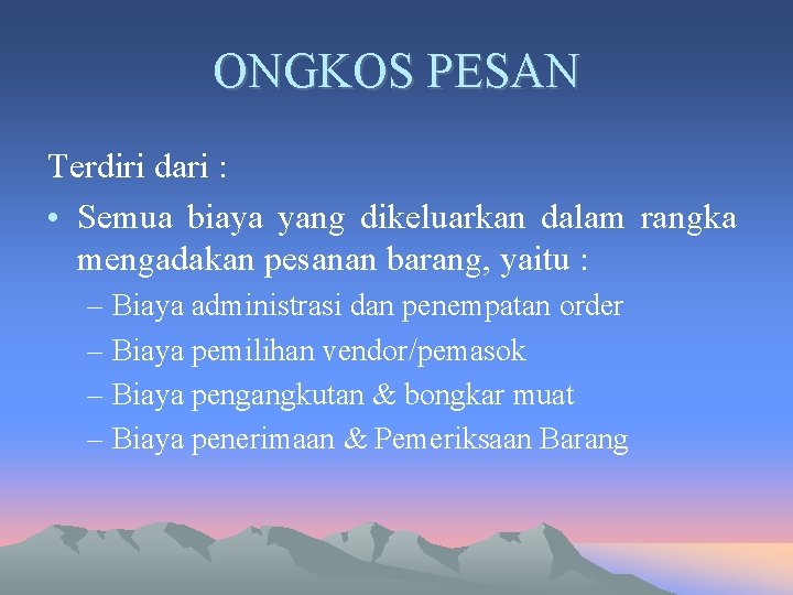 ONGKOS PESAN Terdiri dari : • Semua biaya yang dikeluarkan dalam rangka mengadakan pesanan