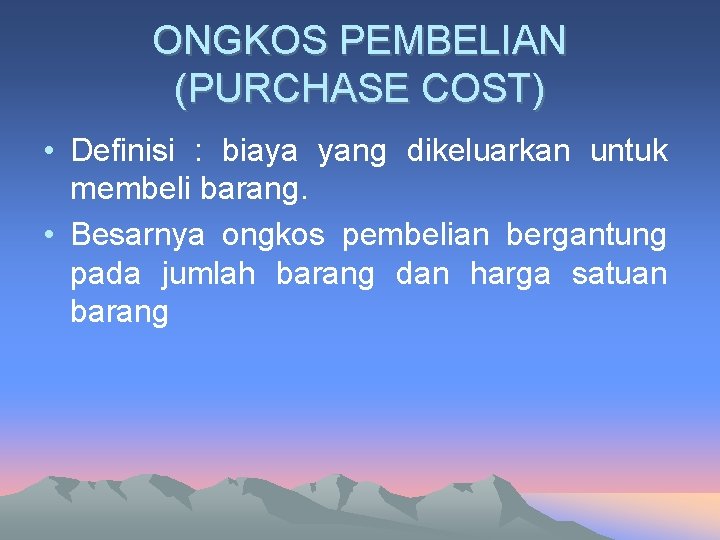 ONGKOS PEMBELIAN (PURCHASE COST) • Definisi : biaya yang dikeluarkan untuk membeli barang. •