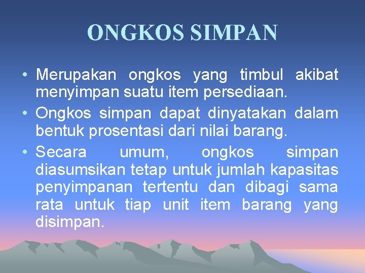 ONGKOS SIMPAN • Merupakan ongkos yang timbul akibat menyimpan suatu item persediaan. • Ongkos