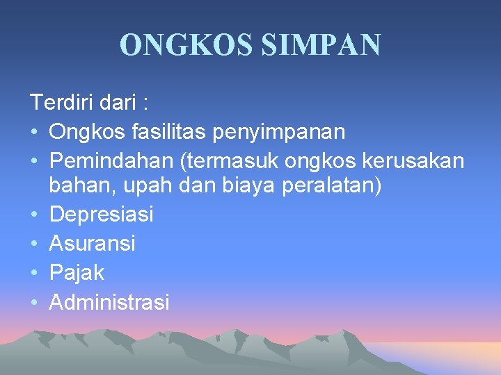 ONGKOS SIMPAN Terdiri dari : • Ongkos fasilitas penyimpanan • Pemindahan (termasuk ongkos kerusakan